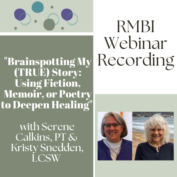 "Brainspotting my (True) Story: Using Fiction, Memoir, or Poetry to Deepen Healing" with Kristy Snedden & Serene Calkins