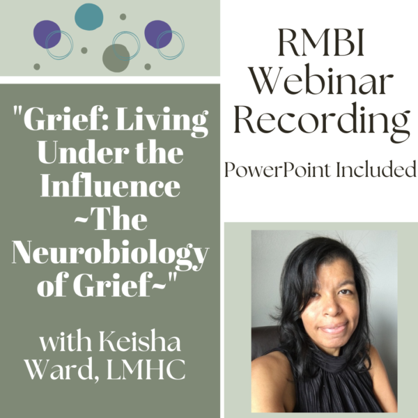 "Grief: Living Under the Influence ~The Neurobiology of Grief~" with Keisha Ward