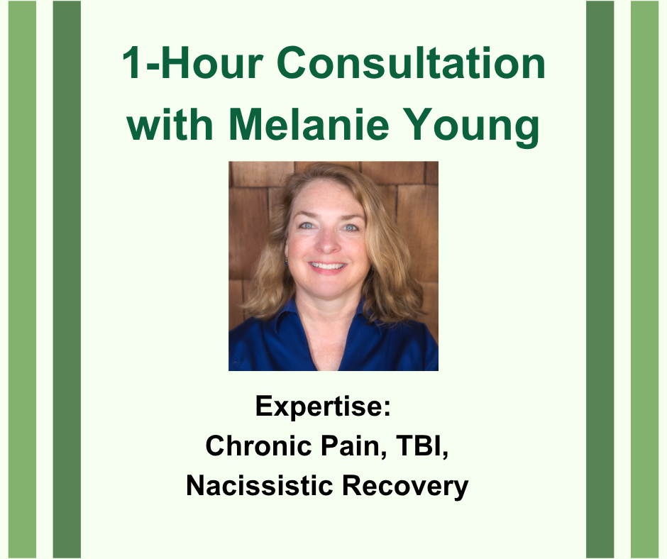 1-Hour Consultation with Melanie Young. Headshot image of Melanie. Expertise, Chronic Pain, TBI, Narcissistic Recovery