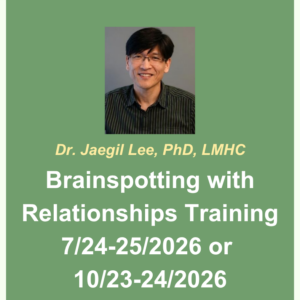 Image of Jaegil’s headshot. Dr. Jaegil Lee, PhD, LMHC. Brainspotting with Relationships Training. July 24-25, 2026 or Oct. 23-24, 2026