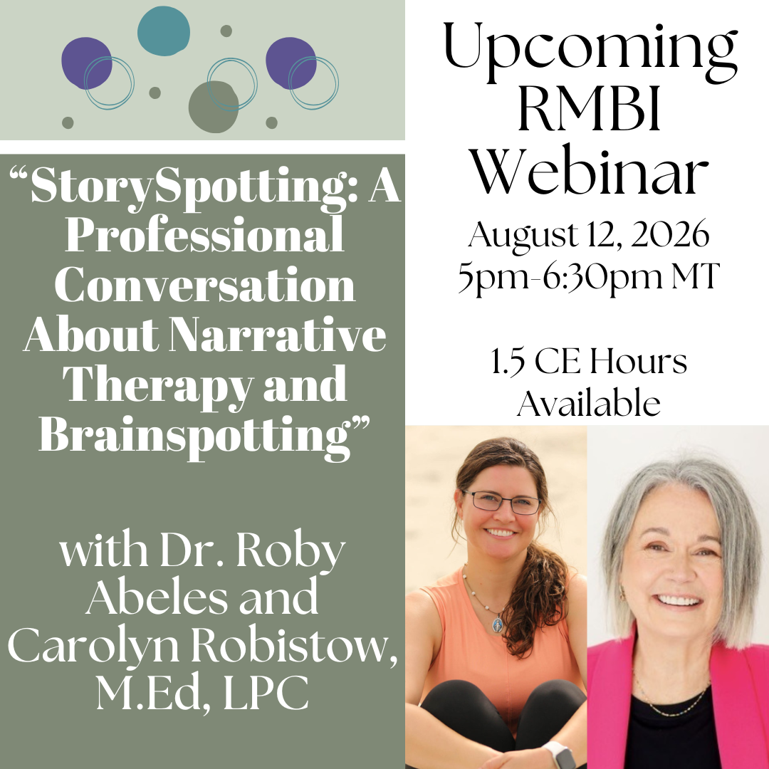 StorySPotting: A Professional Conversation About Narrative Therapy and Brainspotting: with Dr. Roby Abeles and Carolyn Robistow, M.Ed, LPC. Upcoming RMBI Webinar August 12, 2026 from 5 pm-6:30 pm. 1.5 CE Hours Available.