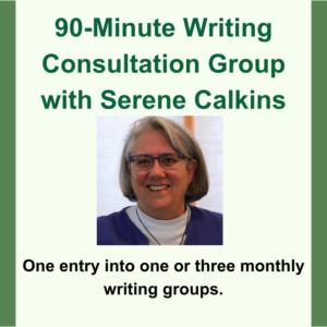 90-Minute Writing Consultation Group with Serene Calkins. Headshot image of Serene. One entry into one of three writing groups