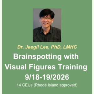 Image of Jaegil’s headshot. Dr. Jaegil Lee, PhD, LMHC. Brainspotting with Visual Figures Training 9/18-19/2026. 14 CEUs (Rhode Island approved)