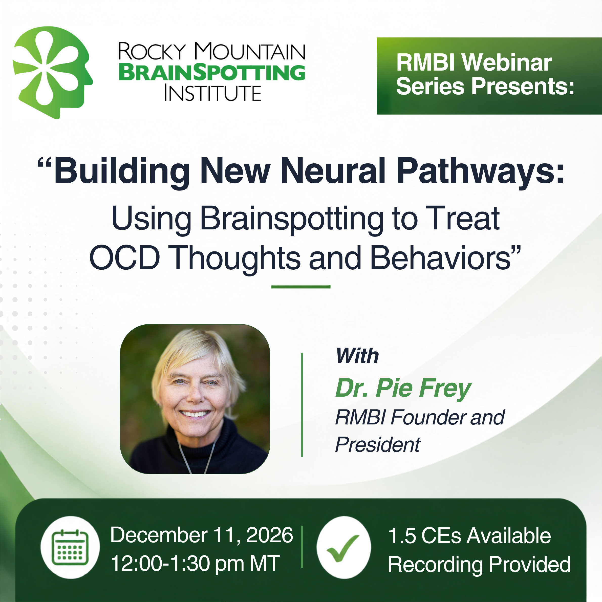 RMBI Webinar Series Presents: Building New Neural Pathways: Using Brainspotting to Treat OCD Thoughts and Behaviors." with Dr. Pie Frey, RMBI Founder and President. Dec. 11, 2026, 12-1:30 pm MT. 1.5 CEs Available, Recording Provided