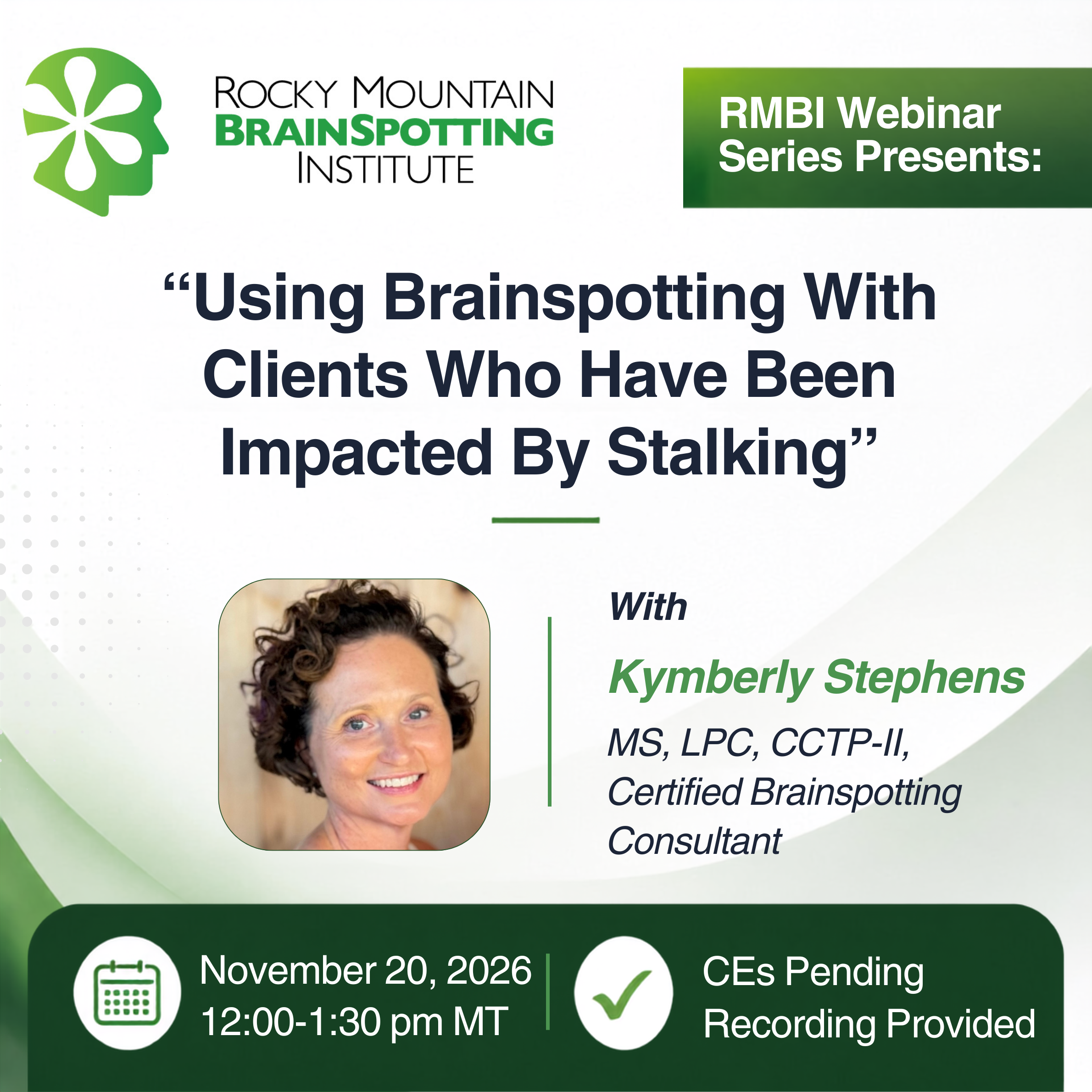 RMBI Webinar Series, "Using Brainspotting with clients who have been impacted by stalking" with Kymberly Stephens, MS, LPC, CCTP-II October 23, 2026, 12-1:30pm MT Recording Available, CEs Pending.